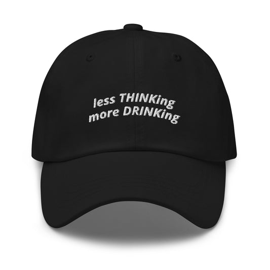 less THINKing more DRINKing Cap | Dark