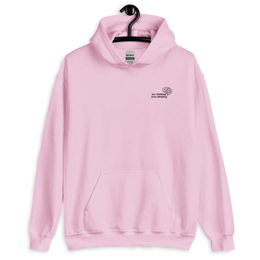 less THINKing more DRINKing Hoodie
